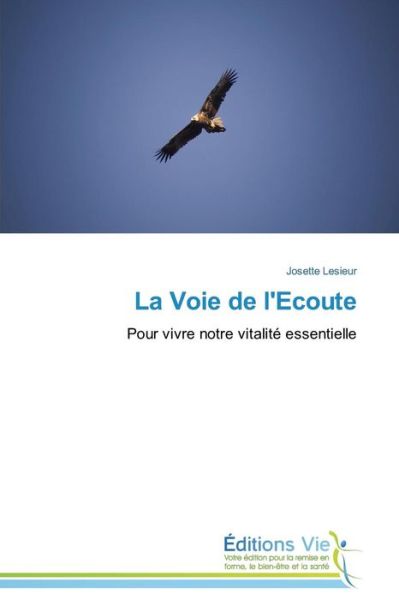 Cover for Josette Lesieur · La Voie De L'ecoute: Pour Vivre Notre Vitalité Essentielle (Paperback Book) [French edition] (2018)