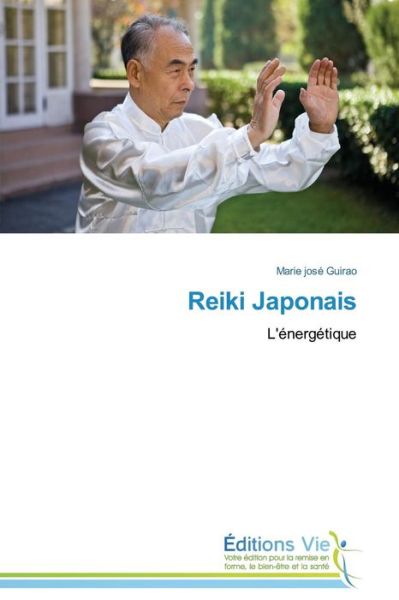 Reiki Japonais: L'énergétique - Marie José Guirao - Books - Éditions Vie - 9783639783490 - February 28, 2018