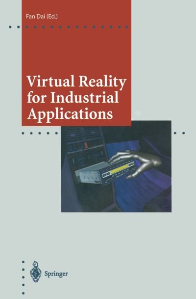 Cover for Fan Dai · Virtual Reality for Industrial Applications - Computer Graphics: Systems and Applications (Taschenbuch) [Softcover reprint of the original 1st ed. 1998 edition] (2012)
