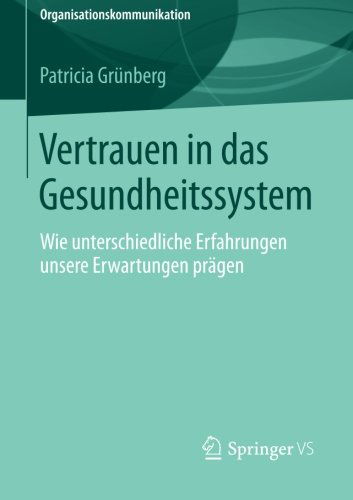 Cover for Patricia Grunberg · Vertrauen in Das Gesundheitssystem: Wie Unterschiedliche Erfahrungen Unsere Erwartungen Pragen - Organisationskommunikation (Paperback Book) [2014 edition] (2013)