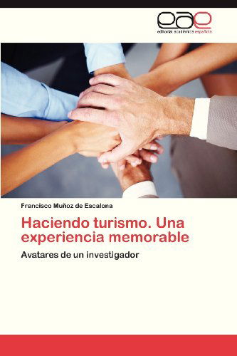 Cover for Francisco Muñoz De Escalona · Haciendo Turismo. Una Experiencia Memorable: Avatares De Un Investigador (Pocketbok) [Spanish edition] (2013)