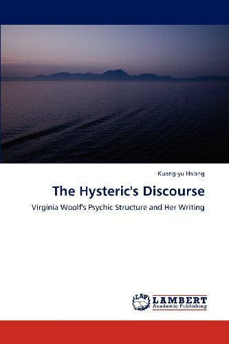 The Hysteric's Discourse: Virginia Woolf's Psychic Structure and Her Writing - Kuang-yu Hsiang - Böcker - LAP LAMBERT Academic Publishing - 9783659187490 - 16 juli 2012