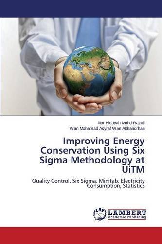 Cover for Wan Afthanorhan Wan Mohamad Asyraf · Improving Energy Conservation Using Six Sigma Methodology at Uitm (Paperback Book) (2014)