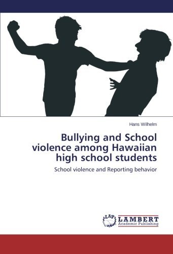 Cover for Hans Wilhelm · Bullying and School Violence Among Hawaiian High School Students: School Violence and Reporting Behavior (Paperback Book) (2014)