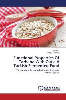 Cover for Duygu Gocmen · Functional Properties of Tarhana with Oats: a Turkish Fermented Food: Tarhana Supplemented with Oat Flour and Steel-cut Groats (Pocketbok) (2015)
