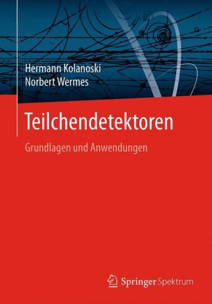 Cover for Hermann Kolanoski · Teilchendetektoren: Grundlagen und Anwendungen (Paperback Book) (2016)