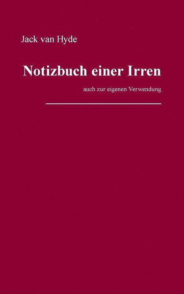 Notizbuch Einer Irren - Jack Van Hyde - Böcker - Books On Demand - 9783732280490 - 13 september 2013