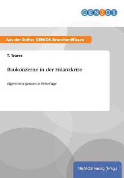 Cover for T Trares · Baukonzerne in der Finanzkrise: Eigentumer geraten in Schieflage (Paperback Book) (2015)