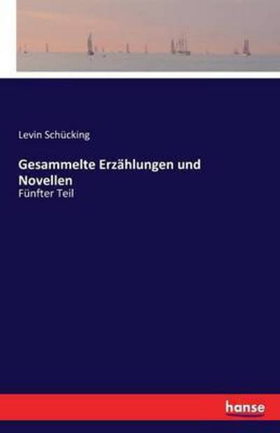 Cover for Levin Schucking · Gesammelte Erzahlungen und Novellen: Funfter Teil (Paperback Book) (2016)