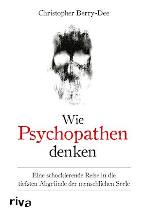 Wie Psychopathen denken - Christopher Berry-Dee - Książki - riva - 9783742320490 - 17 maja 2022