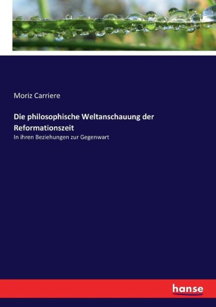 Cover for Carriere · Die philosophische Weltanschau (Book) (2017)