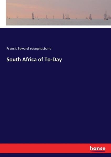 South Africa of To-Day - Younghusband - Livros -  - 9783744751490 - 16 de abril de 2017