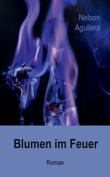 Cover for Aguilera · Blumen im Feuer (Book) (2018)