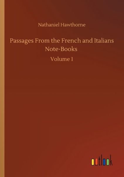 Cover for Nathaniel Hawthorne · Passages From the French and Italians Note-Books: Volume 1 (Paperback Book) (2020)