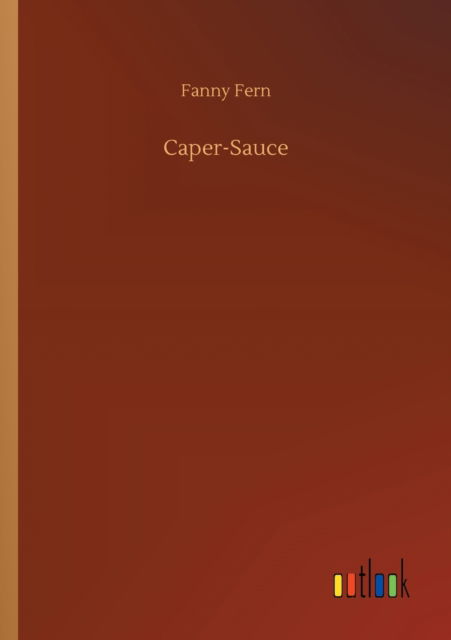 Caper-Sauce - Fanny Fern - Książki - Outlook Verlag - 9783752332490 - 24 lipca 2020