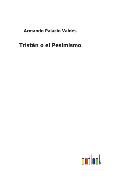 Cover for Armando Palacio Valdes · Tristan o el Pesimismo (Innbunden bok) (2022)