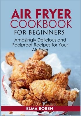 Cover for Elma Boren · Air Fryer Cookbook for Beginners (Taschenbuch) (2022)