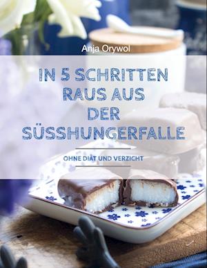 Cover for Anja Orywol · In 5 Schritten raus aus der Süsshungerfalle (Book) (2025)