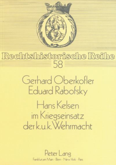 Cover for Gerhard Oberkofler · Hans Kelsen Im Kriegseinsatz Der K.U.K. Wehrmacht: Eine Kritische Wuerdigung Seiner Militaertheoretischen Angebote - Rechtshistorische Reihe (Paperback Book) (1988)