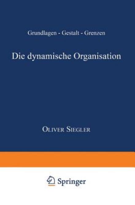 Cover for Oliver Siegler · Die Dynamische Organisation: Grundlagen -- Gestalt -- Grenzen (Taschenbuch) [1999 edition] (1999)