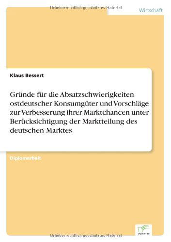 Cover for Klaus Bessert · Grunde fur die Absatzschwierigkeiten ostdeutscher Konsumguter und Vorschlage zur Verbesserung ihrer Marktchancen unter Berucksichtigung der Marktteilung des deutschen Marktes (Paperback Book) [German edition] (1997)