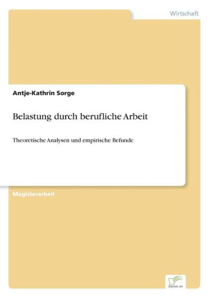 Cover for Antje-kathrin Sorge · Belastung Durch Berufliche Arbeit: Theoretische Analysen Und Empirische Befunde (Paperback Book) [German edition] (2001)