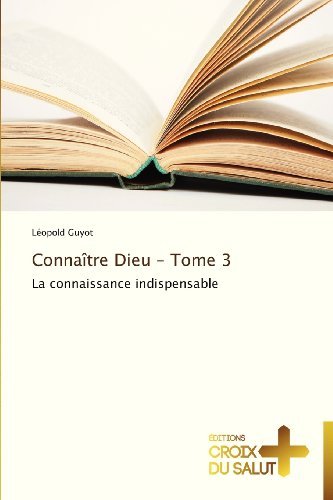 Cover for Léopold Guyot · Connaître Dieu - Tome 3: La Connaissance Indispensable (Taschenbuch) [French edition] (2018)