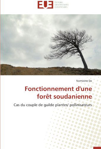 Cover for Nomwine Da · Fonctionnement D'une Forêt Soudanienne: Cas Du Couple De Guilde Plantes/ Pollinisateurs (Paperback Book) [French edition] (2018)