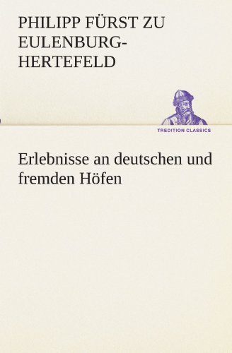 Cover for Philipp Fürst Zu Eulenburg-hertefeld · Erlebnisse an Deutschen Und Fremden Höfen (Tredition Classics) (German Edition) (Paperback Bog) [German edition] (2012)