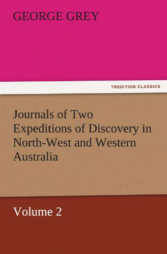 Cover for George Grey · Journals of Two Expeditions of Discovery in North-west and Western Australia, Volume 2 (Tredition Classics) (Paperback Book) (2011)