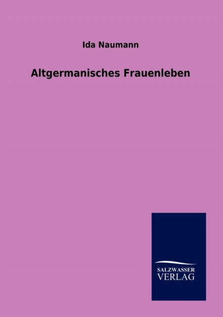 Cover for Ida Naumann · Altgermanisches Frauenleben (Paperback Book) [German edition] (2012)