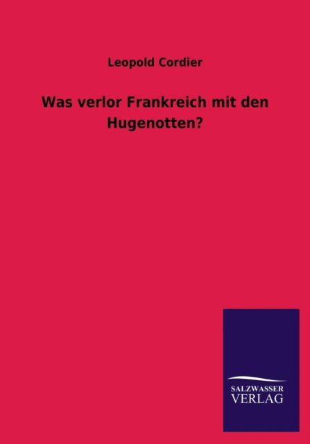 Cover for Leopold Cordier · Was Verlor Frankreich Mit den Hugenotten? (Paperback Book) [German edition] (2013)