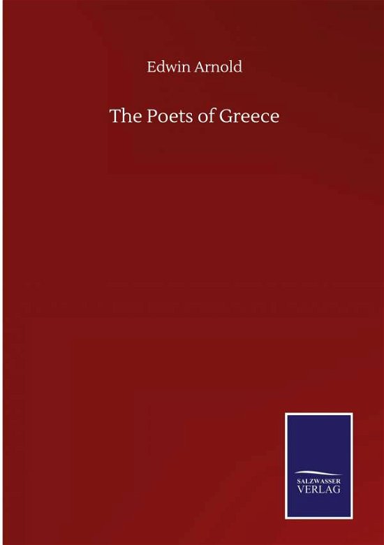 The Poets of Greece - Edwin Arnold - Bøger - Salzwasser-Verlag Gmbh - 9783846057490 - 10. september 2020