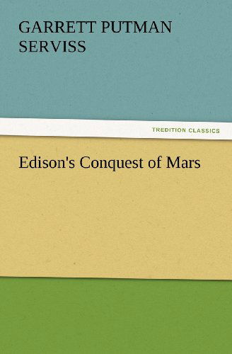 Edison's Conquest of Mars (Tredition Classics) - Garrett Putman Serviss - Books - tredition - 9783847229490 - February 24, 2012