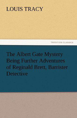 Cover for Louis Tracy · The Albert Gate Mystery Being Further Adventures of Reginald Brett, Barrister Detective (Tredition Classics) (Paperback Book) (2012)