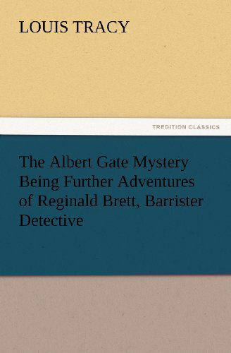 The Albert Gate Mystery Being Further Adventures of Reginald Brett, Barrister Detective (Tredition Classics) - Louis Tracy - Książki - tredition - 9783847232490 - 24 lutego 2012