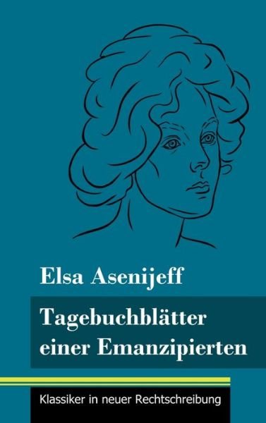 Cover for Elsa Asenijeff · Tagebuchblatter einer Emanzipierten (Gebundenes Buch) (2021)