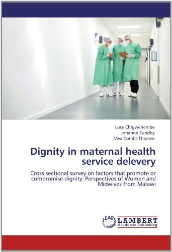 Cover for Viva Combs Thorsen · Dignity in Maternal Health Service Delevery: Cross Sectional Survey on Factors That Promote or Compromise Dignity: Perspectives of Women and Midwives from Malawi (Paperback Book) (2012)