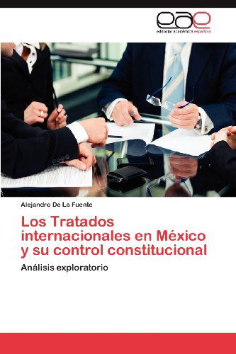 Cover for Alejandro De La Fuente · Los Tratados Internacionales en México Y Su Control Constitucional: Análisis Exploratorio (Paperback Book) [Spanish edition] (2012)