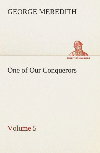 Cover for George Meredith · One of Our Conquerors  -  Volume 5 (Tredition Classics) (Paperback Book) (2013)