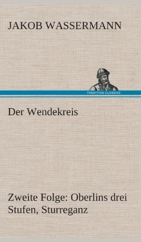 Cover for Jakob Wassermann · Der Wendekreis - Zweite Folge Oberlins Drei Stufen, Sturreganz (Hardcover Book) [German edition] (2013)