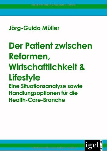 Cover for Jörg-guido Müller · Der Patient Zwischen Reformen, Wirtschaftlichkeit &amp; Lifestyle.: Eine Situationsanalyse Sowie Handlungsoptionen Für Die Health-care-branche (Pocketbok) [German edition] (2008)