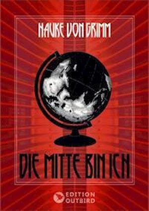 Cover for Hauke von Grimm · Die Mitte bin ich (Book) (2023)