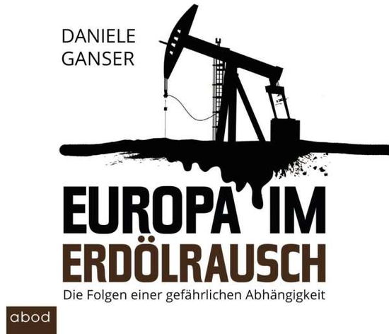 Europa im Erdölrausch - Daniele Ganser - Musiikki - ABOD Verlag GmbH - 9783954714490 - maanantai 16. marraskuuta 2015