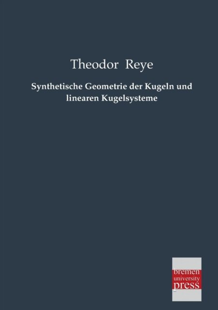 Cover for Theodor Reye · Synthetische Geometrie Der Kugeln Und Linearen Kugelsysteme (Taschenbuch) [German edition] (2013)