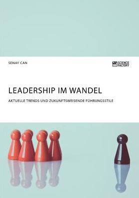 Cover for Senay Can · Leadership im Wandel. Aktuelle Trends und zukunftsweisende Fuhrungsstile (Pocketbok) (2019)