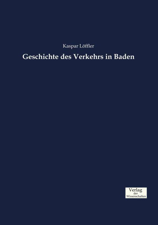 Cover for Kaspar Loeffler · Geschichte des Verkehrs in Baden (Paperback Book) (2019)