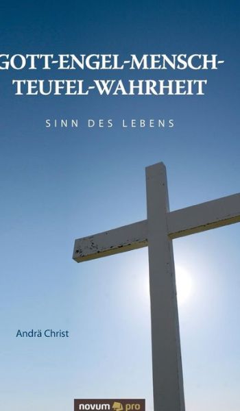 Cover for Andra Christ · Gott-engel-mensch-teufel-wahrheit (Hardcover Book) (2015)