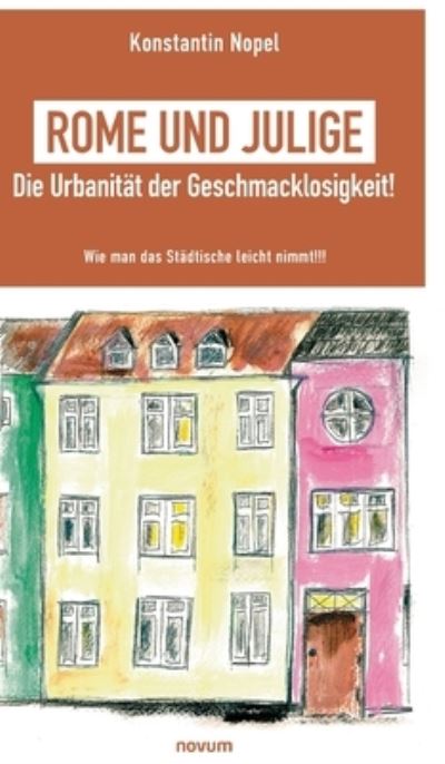 Cover for Konstantin Nopel · Rome und Julige - Die Urbanität der Geschmacklosigkeit! (Hardcover Book) (2021)