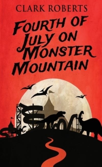 Cover for Clark Roberts · Fourth of July on Monster Mountain (Hardcover Book) (2022)